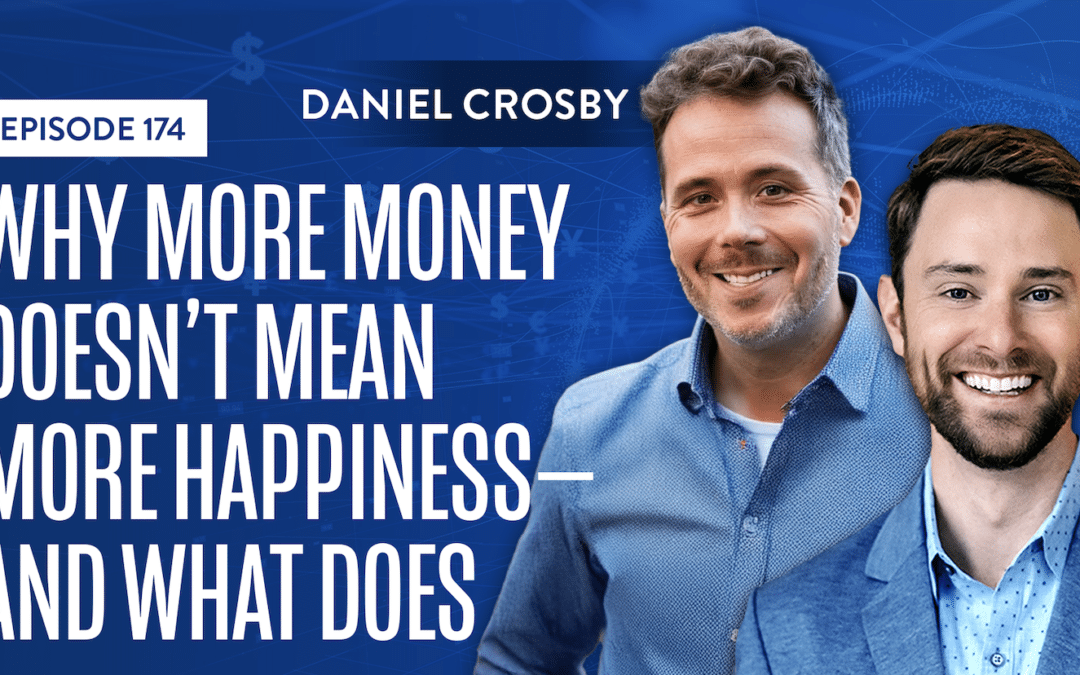 EP 174: Why More Money Doesn’t Mean More Happiness—And What Does With Daniel Crosby